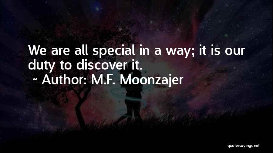 M.F. Moonzajer Quotes: We Are All Special In A Way; It Is Our Duty To Discover It.