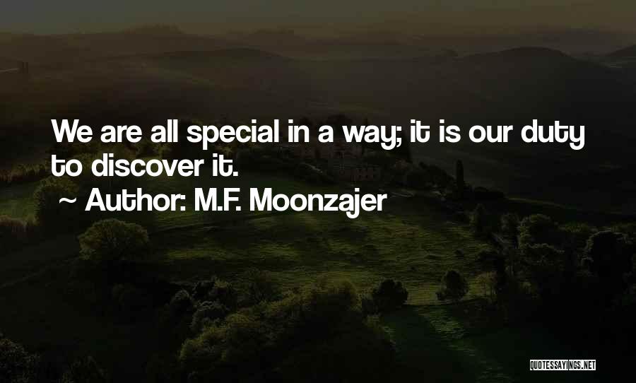 M.F. Moonzajer Quotes: We Are All Special In A Way; It Is Our Duty To Discover It.