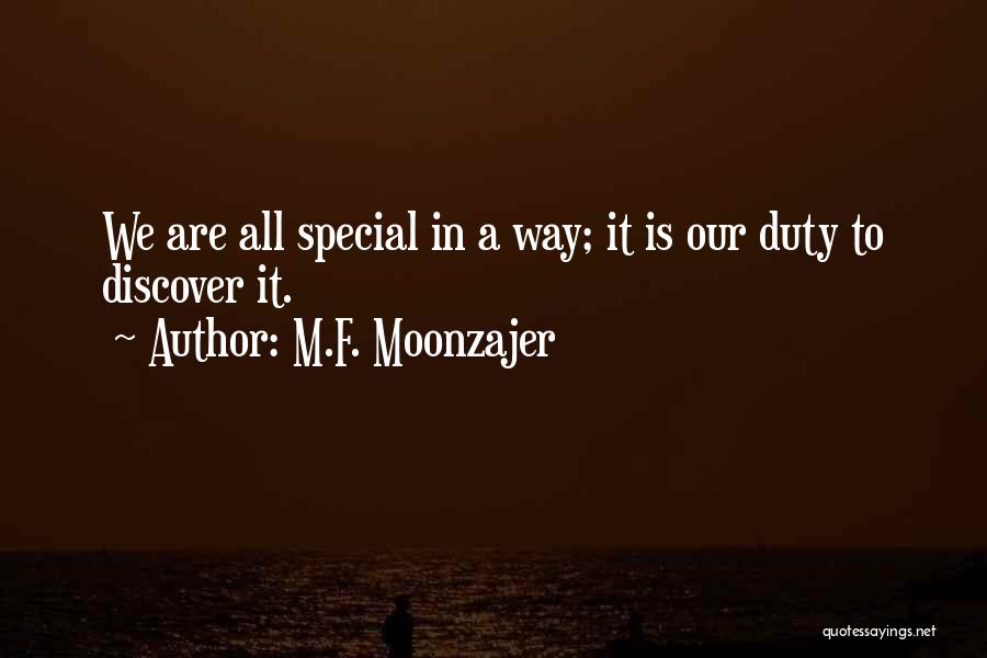M.F. Moonzajer Quotes: We Are All Special In A Way; It Is Our Duty To Discover It.