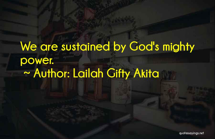 Lailah Gifty Akita Quotes: We Are Sustained By God's Mighty Power.