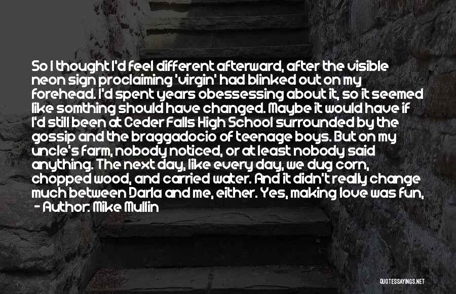 Mike Mullin Quotes: So I Thought I'd Feel Different Afterward, After The Visible Neon Sign Proclaiming 'virgin' Had Blinked Out On My Forehead.