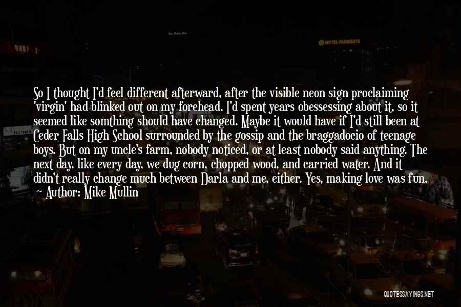 Mike Mullin Quotes: So I Thought I'd Feel Different Afterward, After The Visible Neon Sign Proclaiming 'virgin' Had Blinked Out On My Forehead.