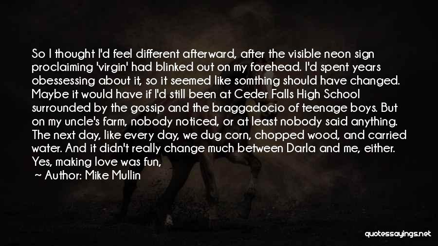 Mike Mullin Quotes: So I Thought I'd Feel Different Afterward, After The Visible Neon Sign Proclaiming 'virgin' Had Blinked Out On My Forehead.