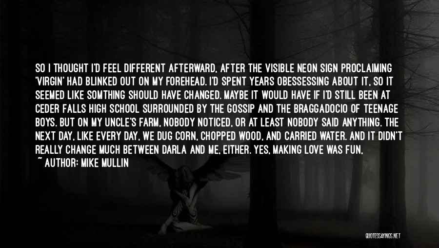 Mike Mullin Quotes: So I Thought I'd Feel Different Afterward, After The Visible Neon Sign Proclaiming 'virgin' Had Blinked Out On My Forehead.