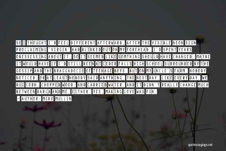 Mike Mullin Quotes: So I Thought I'd Feel Different Afterward, After The Visible Neon Sign Proclaiming 'virgin' Had Blinked Out On My Forehead.