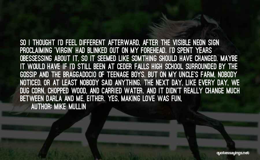 Mike Mullin Quotes: So I Thought I'd Feel Different Afterward, After The Visible Neon Sign Proclaiming 'virgin' Had Blinked Out On My Forehead.