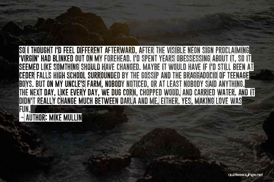 Mike Mullin Quotes: So I Thought I'd Feel Different Afterward, After The Visible Neon Sign Proclaiming 'virgin' Had Blinked Out On My Forehead.