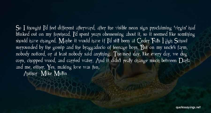 Mike Mullin Quotes: So I Thought I'd Feel Different Afterward, After The Visible Neon Sign Proclaiming 'virgin' Had Blinked Out On My Forehead.