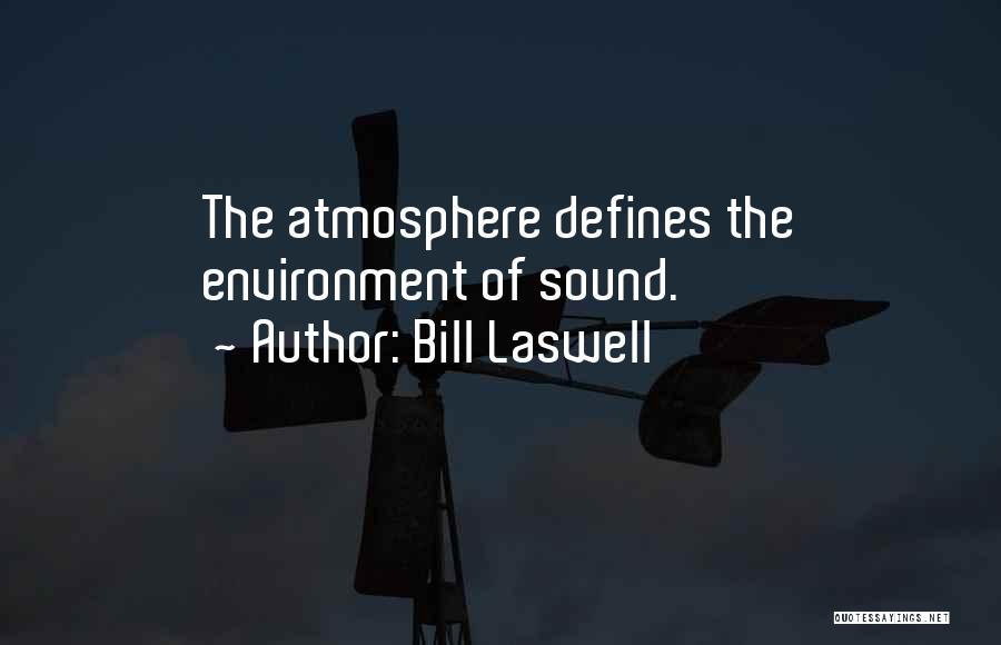 Bill Laswell Quotes: The Atmosphere Defines The Environment Of Sound.