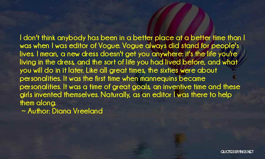 Diana Vreeland Quotes: I Don't Think Anybody Has Been In A Better Place At A Better Time Than I Was When I Was