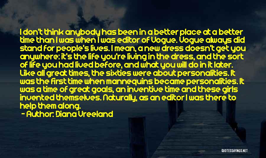 Diana Vreeland Quotes: I Don't Think Anybody Has Been In A Better Place At A Better Time Than I Was When I Was