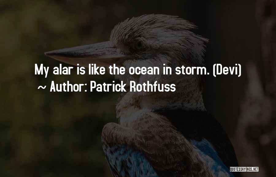 Patrick Rothfuss Quotes: My Alar Is Like The Ocean In Storm. (devi)