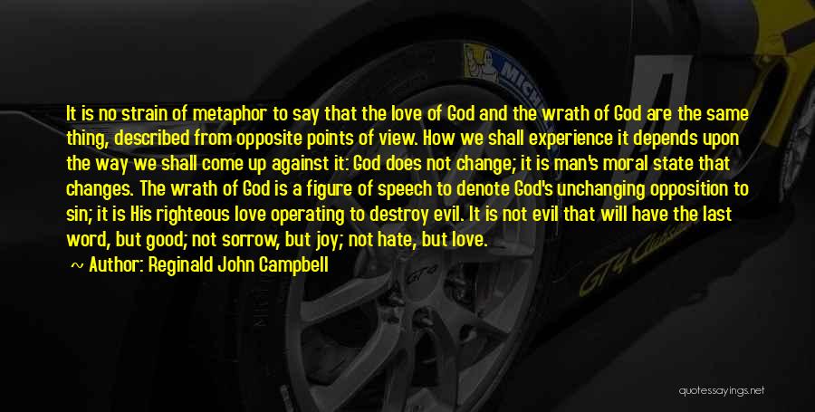 Reginald John Campbell Quotes: It Is No Strain Of Metaphor To Say That The Love Of God And The Wrath Of God Are The