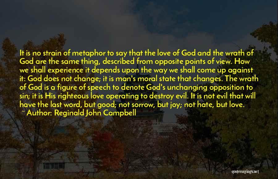 Reginald John Campbell Quotes: It Is No Strain Of Metaphor To Say That The Love Of God And The Wrath Of God Are The