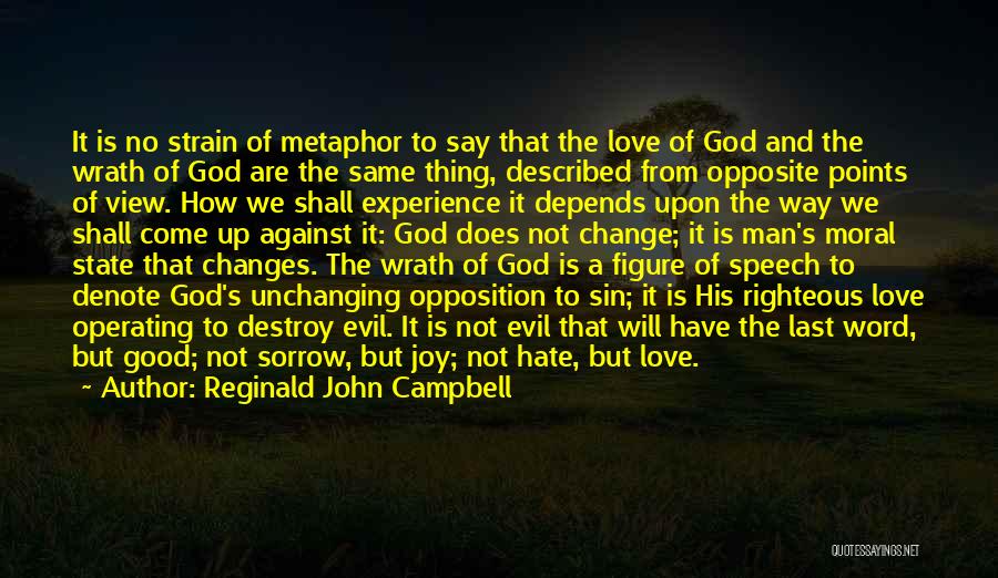 Reginald John Campbell Quotes: It Is No Strain Of Metaphor To Say That The Love Of God And The Wrath Of God Are The