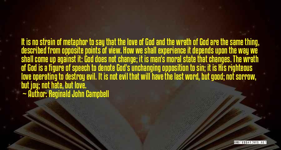 Reginald John Campbell Quotes: It Is No Strain Of Metaphor To Say That The Love Of God And The Wrath Of God Are The