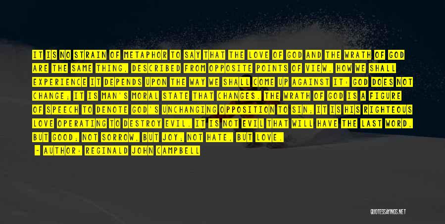 Reginald John Campbell Quotes: It Is No Strain Of Metaphor To Say That The Love Of God And The Wrath Of God Are The