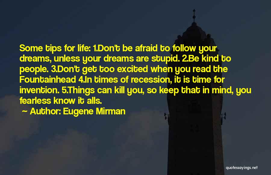 Eugene Mirman Quotes: Some Tips For Life: 1.don't Be Afraid To Follow Your Dreams, Unless Your Dreams Are Stupid. 2.be Kind To People.