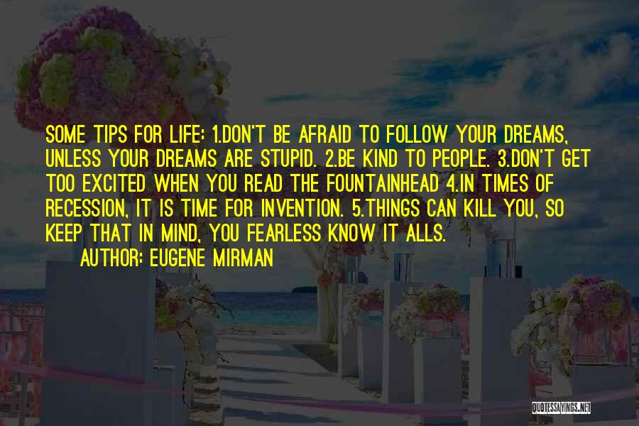 Eugene Mirman Quotes: Some Tips For Life: 1.don't Be Afraid To Follow Your Dreams, Unless Your Dreams Are Stupid. 2.be Kind To People.