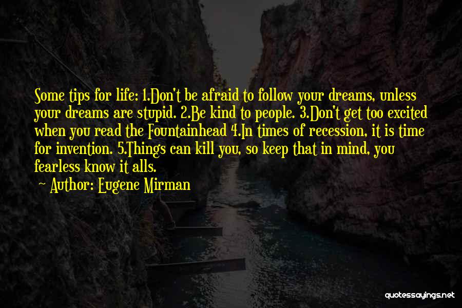 Eugene Mirman Quotes: Some Tips For Life: 1.don't Be Afraid To Follow Your Dreams, Unless Your Dreams Are Stupid. 2.be Kind To People.