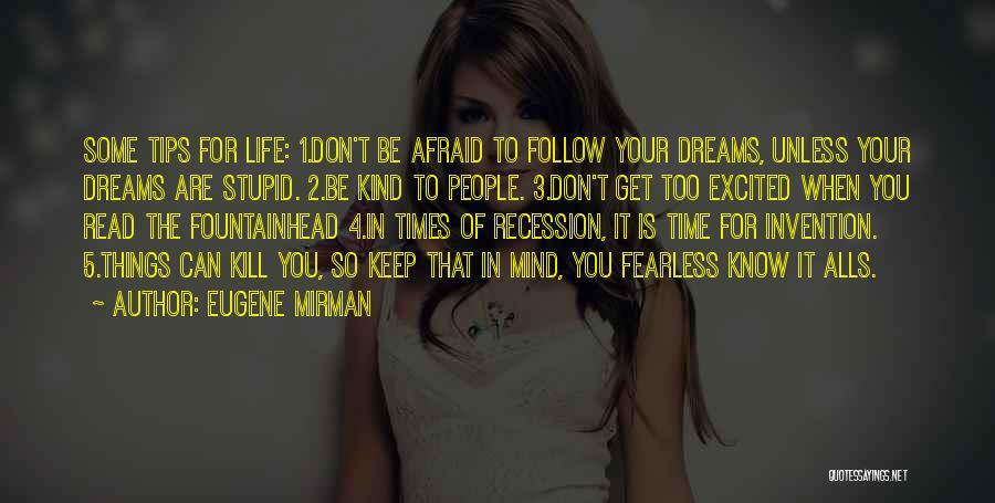 Eugene Mirman Quotes: Some Tips For Life: 1.don't Be Afraid To Follow Your Dreams, Unless Your Dreams Are Stupid. 2.be Kind To People.