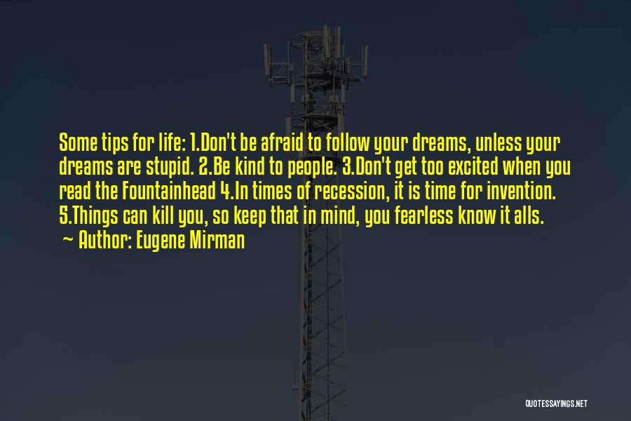 Eugene Mirman Quotes: Some Tips For Life: 1.don't Be Afraid To Follow Your Dreams, Unless Your Dreams Are Stupid. 2.be Kind To People.