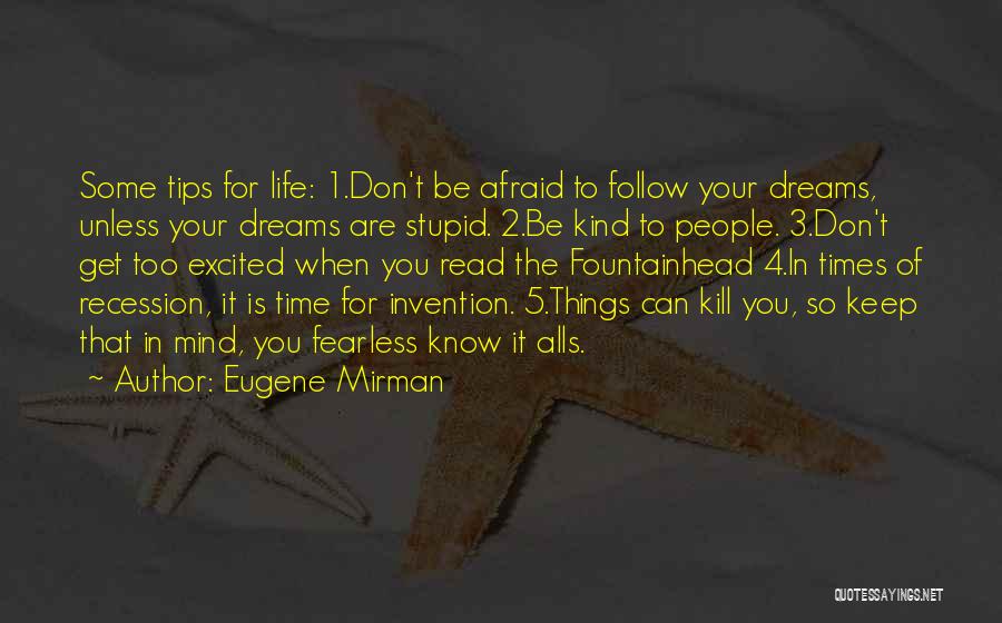 Eugene Mirman Quotes: Some Tips For Life: 1.don't Be Afraid To Follow Your Dreams, Unless Your Dreams Are Stupid. 2.be Kind To People.