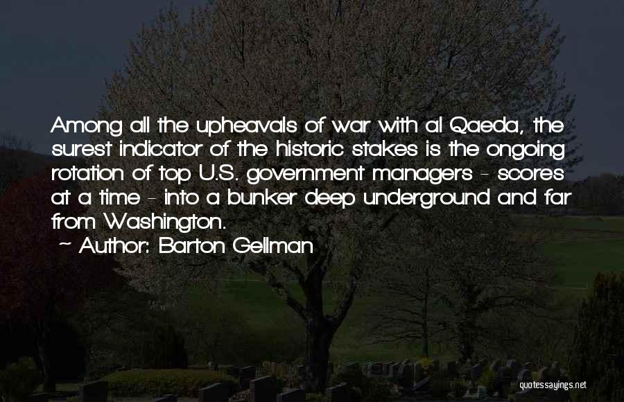 Barton Gellman Quotes: Among All The Upheavals Of War With Al Qaeda, The Surest Indicator Of The Historic Stakes Is The Ongoing Rotation
