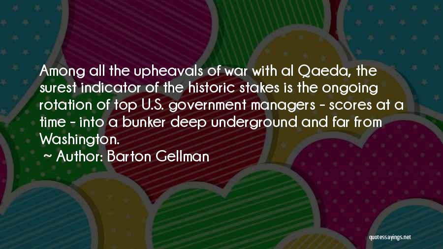 Barton Gellman Quotes: Among All The Upheavals Of War With Al Qaeda, The Surest Indicator Of The Historic Stakes Is The Ongoing Rotation