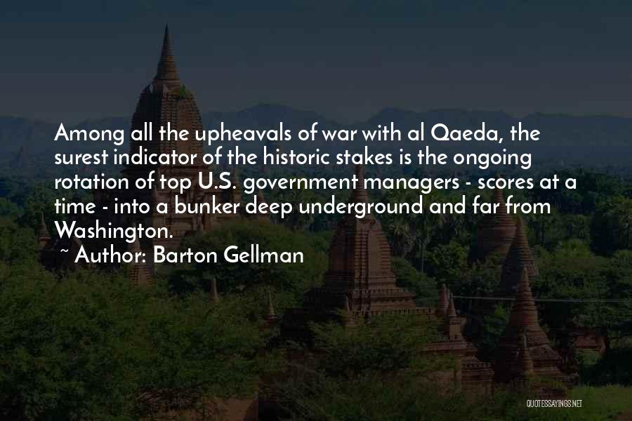 Barton Gellman Quotes: Among All The Upheavals Of War With Al Qaeda, The Surest Indicator Of The Historic Stakes Is The Ongoing Rotation