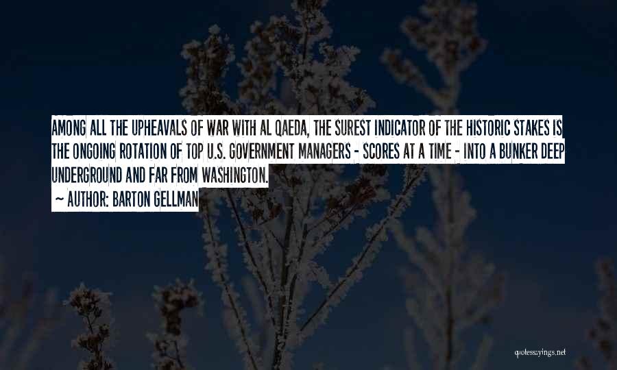 Barton Gellman Quotes: Among All The Upheavals Of War With Al Qaeda, The Surest Indicator Of The Historic Stakes Is The Ongoing Rotation
