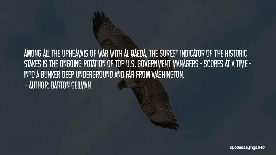 Barton Gellman Quotes: Among All The Upheavals Of War With Al Qaeda, The Surest Indicator Of The Historic Stakes Is The Ongoing Rotation