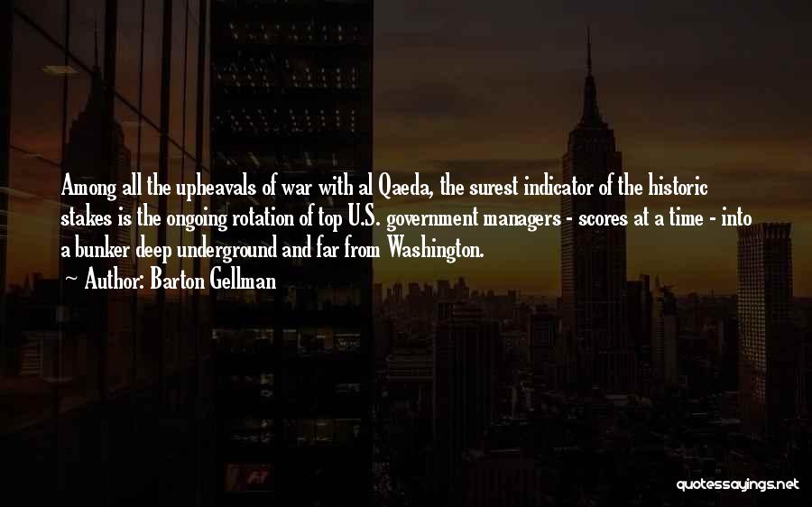 Barton Gellman Quotes: Among All The Upheavals Of War With Al Qaeda, The Surest Indicator Of The Historic Stakes Is The Ongoing Rotation