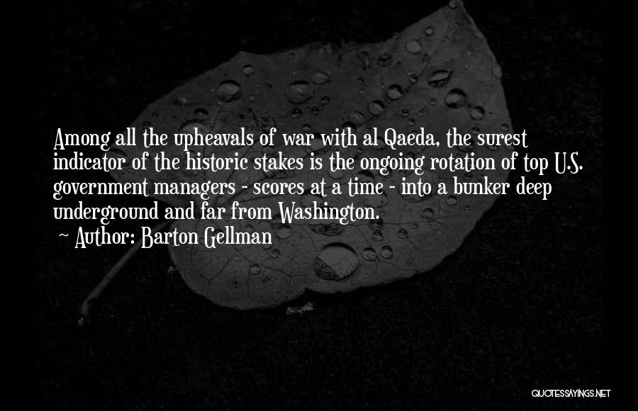 Barton Gellman Quotes: Among All The Upheavals Of War With Al Qaeda, The Surest Indicator Of The Historic Stakes Is The Ongoing Rotation