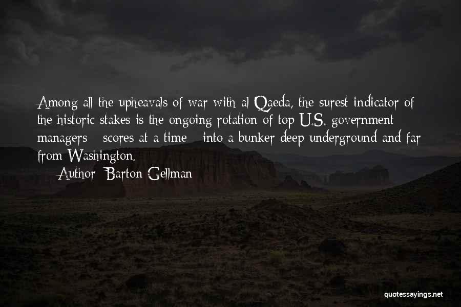 Barton Gellman Quotes: Among All The Upheavals Of War With Al Qaeda, The Surest Indicator Of The Historic Stakes Is The Ongoing Rotation