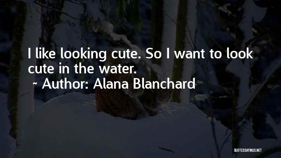 Alana Blanchard Quotes: I Like Looking Cute. So I Want To Look Cute In The Water.