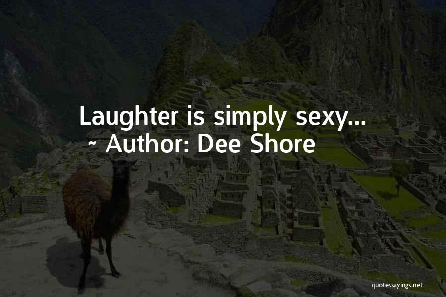 Dee Shore Quotes: Laughter Is Simply Sexy...