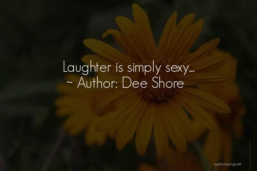 Dee Shore Quotes: Laughter Is Simply Sexy...