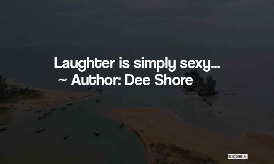 Dee Shore Quotes: Laughter Is Simply Sexy...