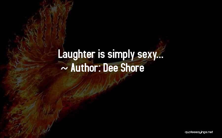 Dee Shore Quotes: Laughter Is Simply Sexy...