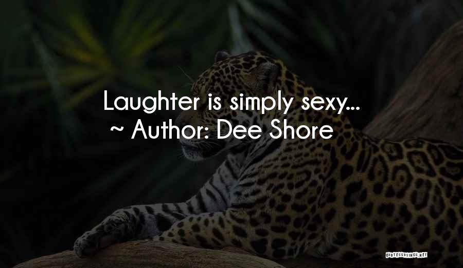 Dee Shore Quotes: Laughter Is Simply Sexy...