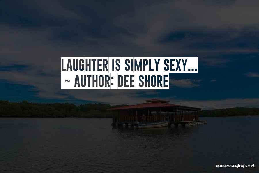 Dee Shore Quotes: Laughter Is Simply Sexy...