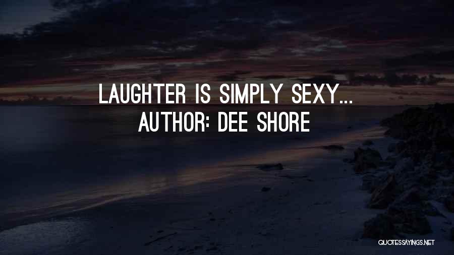 Dee Shore Quotes: Laughter Is Simply Sexy...