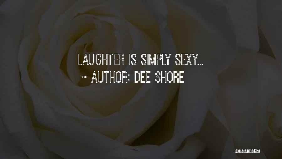 Dee Shore Quotes: Laughter Is Simply Sexy...