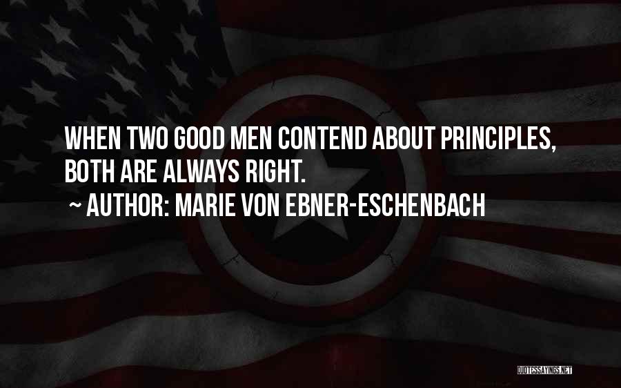 Marie Von Ebner-Eschenbach Quotes: When Two Good Men Contend About Principles, Both Are Always Right.