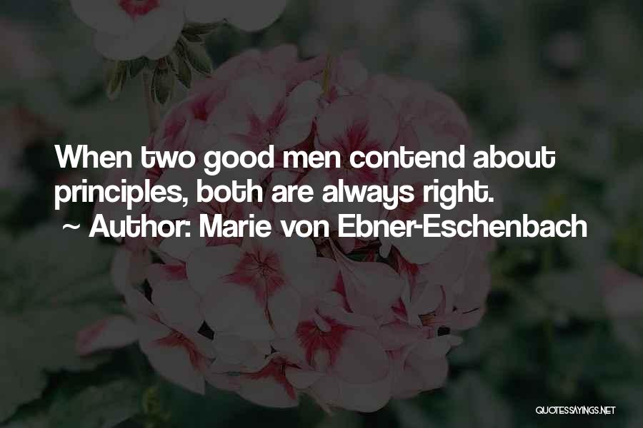 Marie Von Ebner-Eschenbach Quotes: When Two Good Men Contend About Principles, Both Are Always Right.