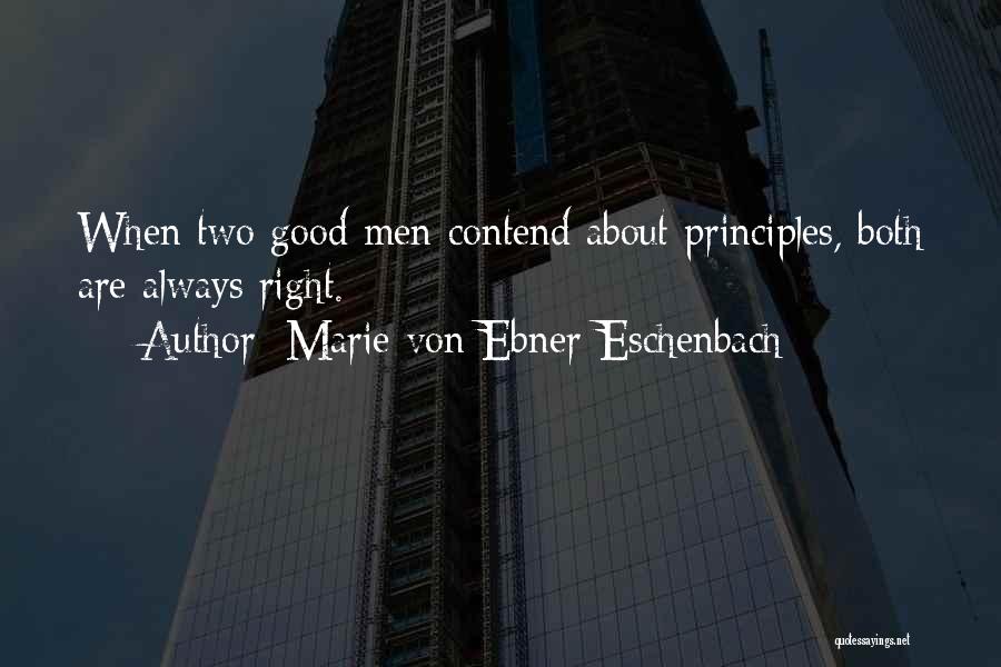 Marie Von Ebner-Eschenbach Quotes: When Two Good Men Contend About Principles, Both Are Always Right.