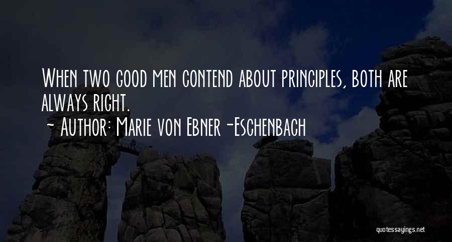 Marie Von Ebner-Eschenbach Quotes: When Two Good Men Contend About Principles, Both Are Always Right.