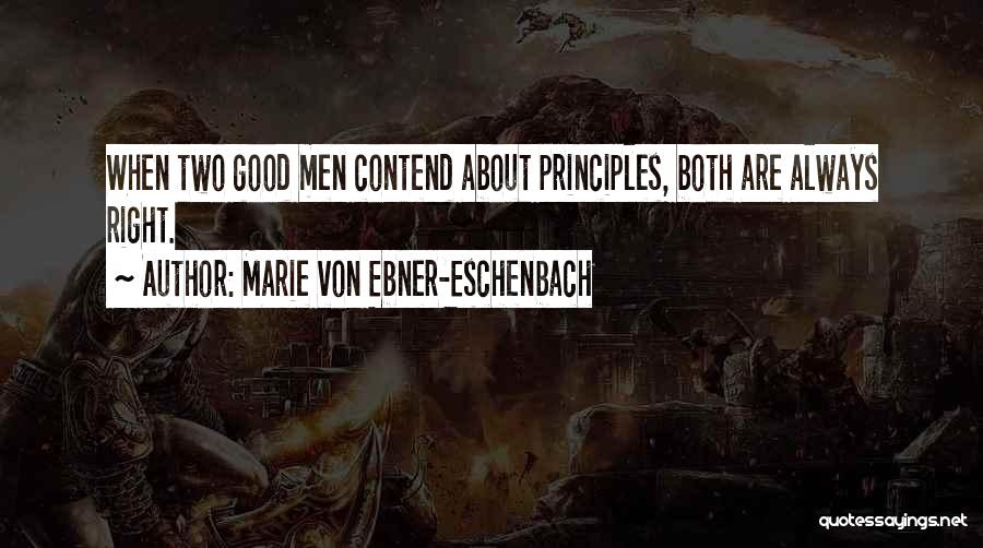 Marie Von Ebner-Eschenbach Quotes: When Two Good Men Contend About Principles, Both Are Always Right.