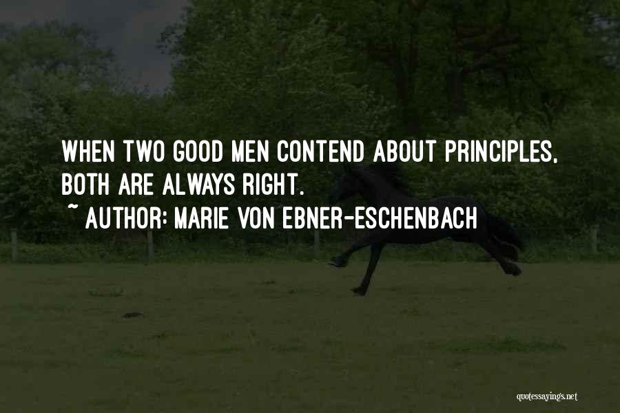 Marie Von Ebner-Eschenbach Quotes: When Two Good Men Contend About Principles, Both Are Always Right.